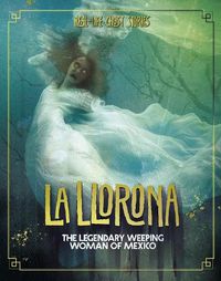 Cover image for La Llorona: The Legendary Weeping Woman of Mexico