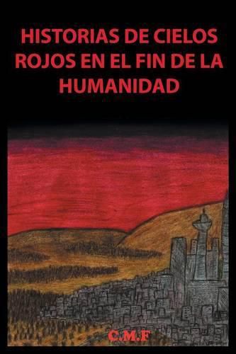 Cover image for Historias de cielos rojos en el fin de la humanidad