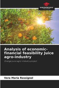 Cover image for Analysis of economic-financial feasibility Juice agro-industry