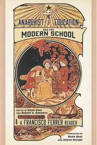 Cover image for Anarchist Education And The Modern School: A Francisco Ferrer Reader