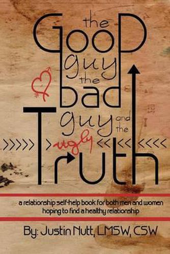 Cover image for The Good Guy, the Bad Guy, and the Ugly Truth: A Relationship Self-Help Book for Both Men and Women Hoping to Find Healthy Relationships