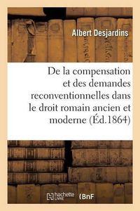 Cover image for de la Compensation Et Des Demandes Reconventionnelles Dans Le Droit Romain Ancien Et Moderne