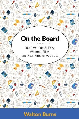 Cover image for On the Board: 200 Fast, Fun & Easy Warmer, Filler and Fast-Finisher Activities