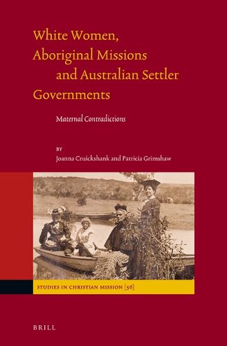 Cover image for White Women, Aboriginal Missions and Australian Settler Governments: Maternal Contradictions