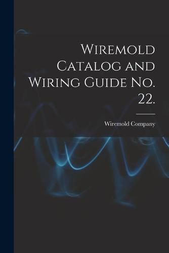 Cover image for Wiremold Catalog and Wiring Guide No. 22.