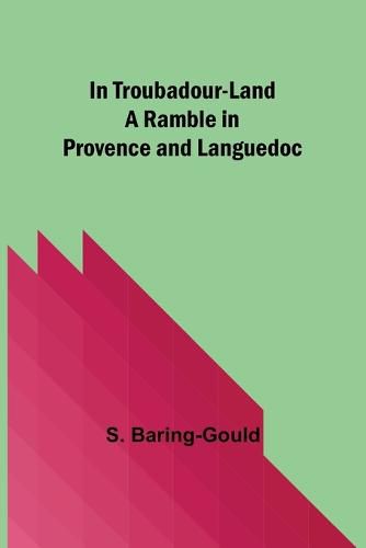 Cover image for In Troubadour-Land A Ramble in Provence and Languedoc