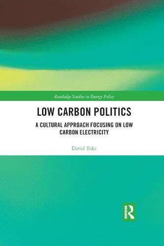 Cover image for Low Carbon Politics: A Cultural Approach Focusing on Low Carbon Electricity