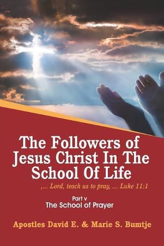 Cover image for The Followers of Jesus Christ in the School of Life: Part V the School of Prayer