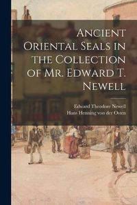 Cover image for Ancient Oriental Seals in the Collection of Mr. Edward T. Newell