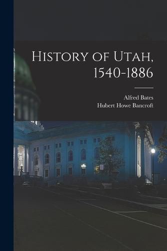 Cover image for History of Utah, 1540-1886