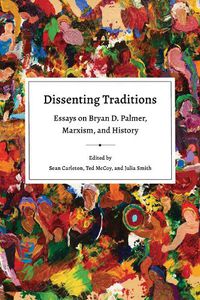 Cover image for Dissenting Traditions: Essays on Bryan D. Palmer, Marxism, and History
