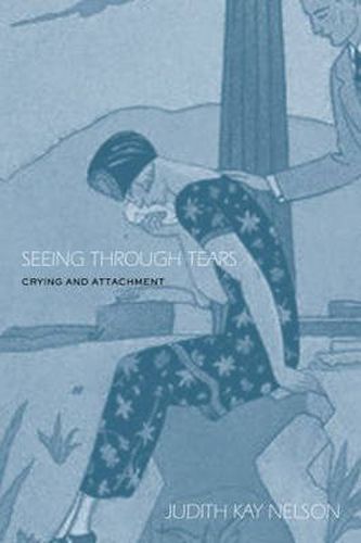 Cover image for Seeing Through Tears: Crying and Attachment