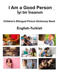 Cover image for English-Turkish I Am a Good Person / İyi bir İnsanım Children's Bilingual Picture Dictionary Book