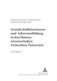 Cover image for Grundschullehrerinnen- Und -Lehrerausbildung in Den Humanwissenschaften Tschechien - Oesterreich: Ein Vergleich