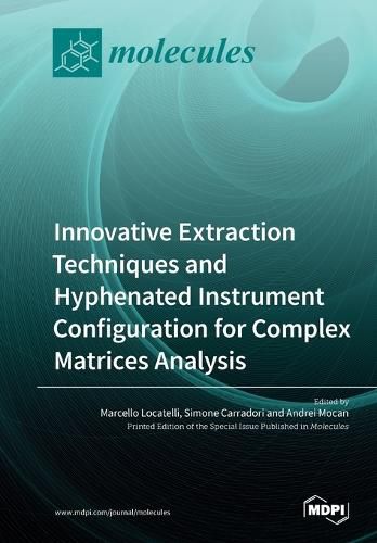 Cover image for Innovative Extraction Techniques and Hyphenated Instrument Configuration for Complex Matrices Analysis