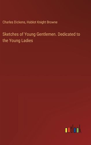 Cover image for Sketches of Young Gentlemen. Dedicated to the Young Ladies
