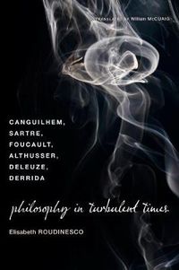 Cover image for Philosophy in Turbulent Times: Canguilhem, Sartre, Foucault, Althusser, Deleuze, Derrida