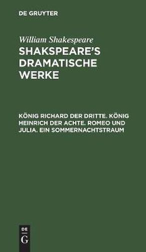Koenig Richard Der Dritte. Koenig Heinrich Der Achte. Romeo Und Julia. Ein Sommernachtstraum