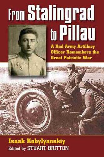 Cover image for From Stalingrad to Pillau: A Red Army Artillery Officer Remembers the Great Patriotic War