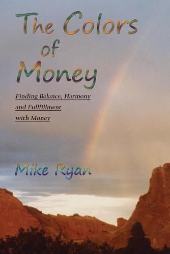 Cover image for The Colors of Money: Finding Balance, Harmony and Fulfillment with Money