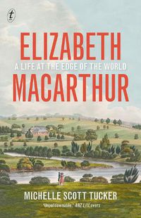 Cover image for Elizabeth Macarthur: A Life at the Edge of the World