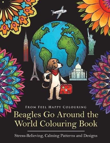 Cover image for Beagles Go Around the World Colouring Book - Stress-Relieving, Calming Patterns and Designs: Beagle Coloring Book - Perfect Beagle Gifts Idea for Adults & Kids 10+