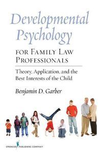 Cover image for Developmental Psychology for Family Law Professionals: Theory, Application, and the Best Interests of the Child