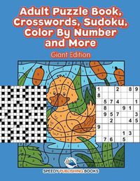 Cover image for Adult Puzzle Book, Crosswords, Sudoku, Color By Number and More (Giant Edition)