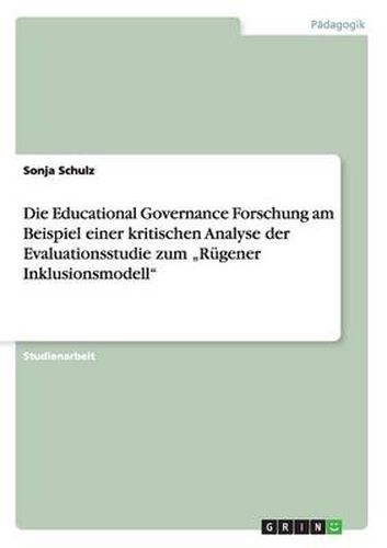 Cover image for Die Educational Governance Forschung am Beispiel einer kritischen Analyse der Evaluationsstudie zum  Rugener Inklusionsmodell