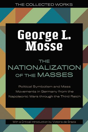 The Nationalization of the Masses: Political Symbolism and Mass Movements in Germany from the Napoleonic Wars Through the Third Reich