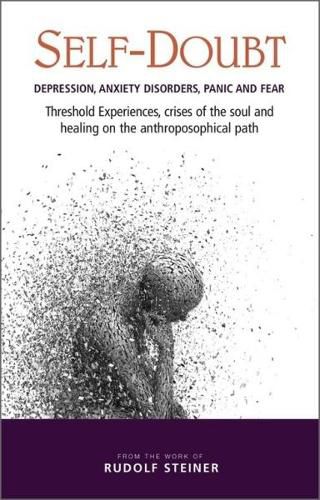 Cover image for Self-Doubt: Depression, Anxiety Disorders, Panic and Fear - Threshold experiences, crises of the soul and healing on the anthroposophical path