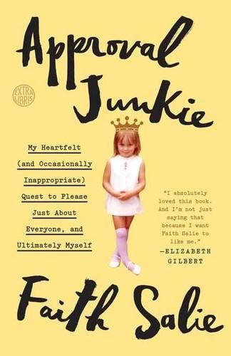 Cover image for Approval Junkie: My Heartfelt (and Occasionally Inappropriate) Quest to Please Just About Everyone, and Ultimately Myself