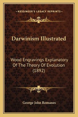 Darwinism Illustrated: Wood Engravings Explanatory of the Theory of Evolution (1892)