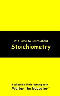 Cover image for It's Time to Learn about Stoichiometry