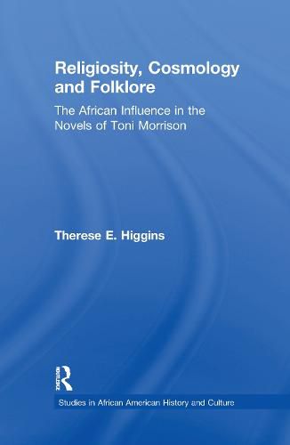 Religiosity, Cosmology, and Folklore: The African Influence in the Novels of Toni Morrison