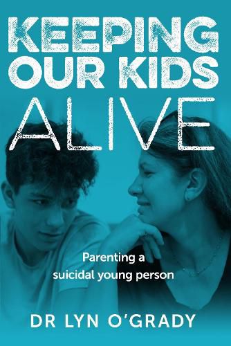 Cover image for Keeping Our Kids Alive: Parenting a Suicidal Young Person