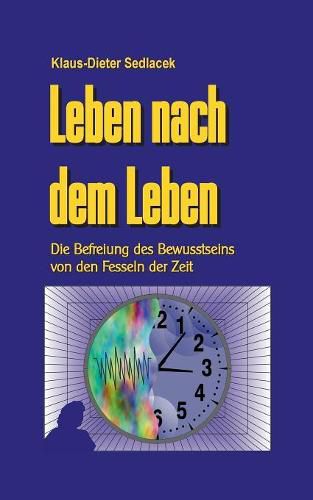 Cover image for Leben nach dem Leben: Die Befreiung des Bewusstseins von den Fesseln der Zeit