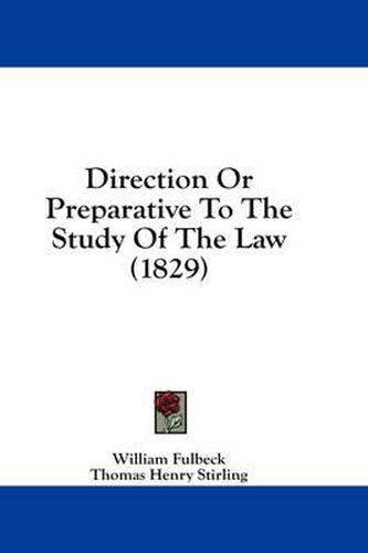 Cover image for Direction Or Preparative To The Study Of The Law (1829)