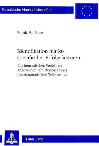 Cover image for Identifikation Marktspezifischer Erfolgsfaktoren: Ein Heuristisches Verfahren Angewendet Am Beispiel Eines Pharmazeutischen Teilmarktes