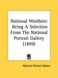 Cover image for National Worthies: Being a Selection from the National Portrait Gallery (1899)