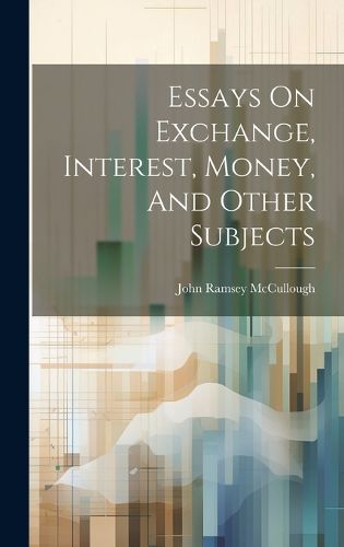 Cover image for Essays On Exchange, Interest, Money, And Other Subjects