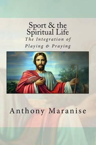 Sport & the Spiritual Life: The Integration of Playing & Praying