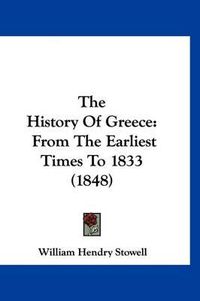 Cover image for The History of Greece: From the Earliest Times to 1833 (1848)