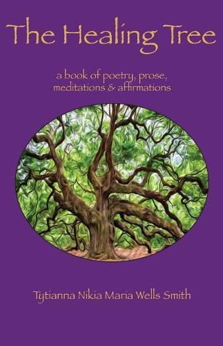 Cover image for The Healing Tree: A book of poetry, prose, meditations & affirmations