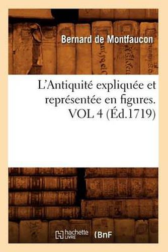 L'Antiquite Expliquee Et Representee En Figures. Vol 4 (Ed.1719)