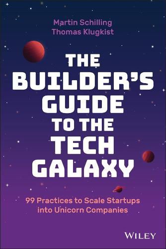 Cover image for The Builder's Guide to the Tech Galaxy - 99 Practices to Scale Startups into Unicorn Companies