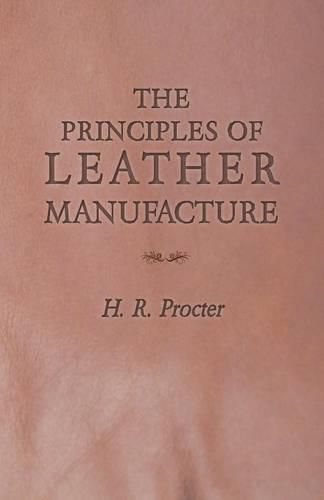 Cover image for The Principles of Leather Manufacture