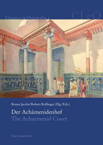 Der Achamenidenhof / The Achaemenid Court: Akten Des 2. Internationalen Kolloquiums Zum Thema 'Vorderasien Im Spannungsfeld Klassischer Und Altorientalischer Uberlieferungen', Landgut Castelen Bei Basel, 23.-25. Mai 2007