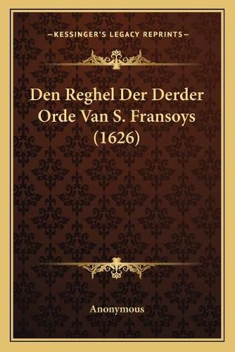 Cover image for Den Reghel Der Derder Orde Van S. Fransoys (1626)