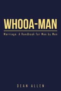 Cover image for Whooa-Man: Marriage: A Handbook for Men by Men